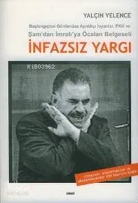 İnfazsız Yargı / Başlangıçtan Günümüze Ayrılıkçı İsyanlar, Pkk ve Şam'dan İmralı'ya Öcalan Belgeseli