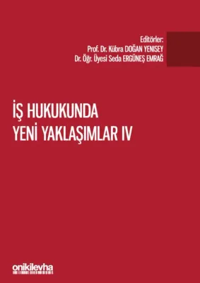 İş Hukukunda Yeni Yaklaşımlar IV