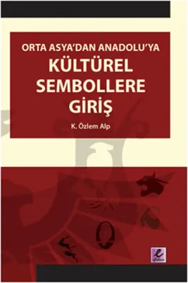 Orta Asya'dan Anadolu'ya Kültürel Sembollere Giriş