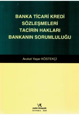 BANKA TİCARİ KREDİ SÖZLEŞMELERİ TACİRİN HAKLARI YAŞAR KÖSTEKÇİ 2020
