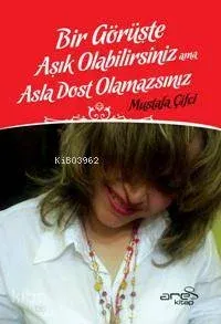 Bir Görüşte Aşık Olabilirsiniz Ama Asla Dost Olamazsınız
