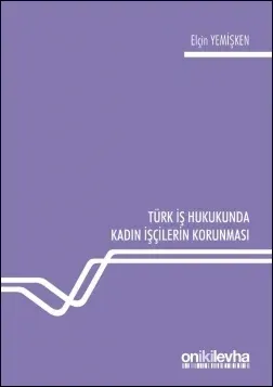 Türk İş Hukukunda Kadın İşçilerin Korunması