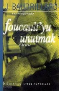 Foucault'yu Unutmak