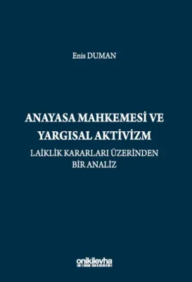 Anayasa Mahkemesi ve Yargısal Aktivizm: Laiklik Kararları Üzerinden Bir Analiz