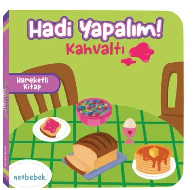 Hadi Yapalım! - Kahvaltı - Hareketli Kitap