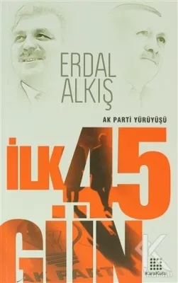 Ak Parti Yürüyüşü İlk 45 Gün