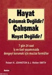 Hayat Çalışmak Değildir! Çalışmak Hayat Değildir!