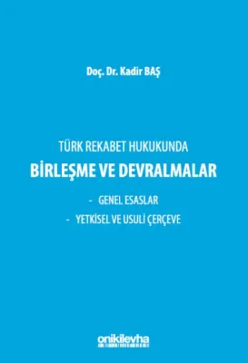 Türk Rekabet Hukukunda Birleşme ve Devralmalar Kadir Baş
