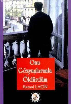Onu Gözyaşlarımla Öldürdüm