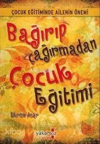 Bağırıp Çağırmadan Çocuk Eğitimi