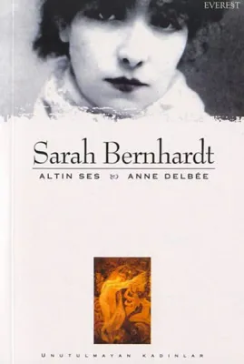 Sarah Bernhardt - Altın Ses Anne Delbee