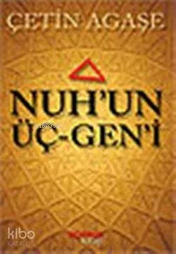 Nuh'un Üç-Gen'i Çetin Agaşe