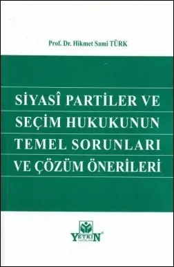 Siyasi Partiler ve Seçim Hukukunun Temel Sorunları ve Çözüm Önerileri