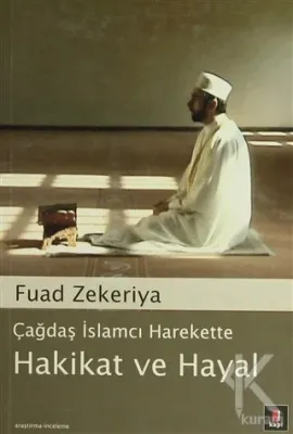 Çağdaş İslamcı Harekette Hakikat ve Hayal Fuad Zekeriya