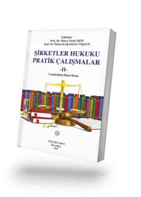 ŞİRKETLER HUKUKU
PRATİK ÇALIŞMALAR -II- 

Genişletilmiş İkinci Baskı