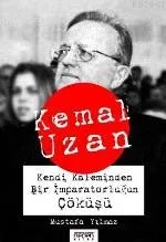 Kemal Uzan Kendi Kaleminden Bir İmparatorluğun Çöküşü