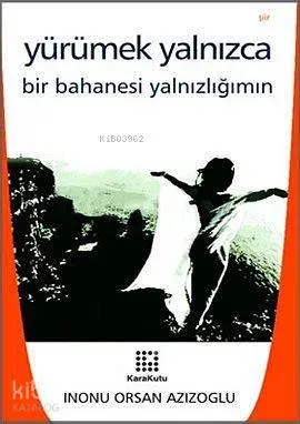 Yürümek Yalnızca Bir Bahanesi Yanlızlığımın
