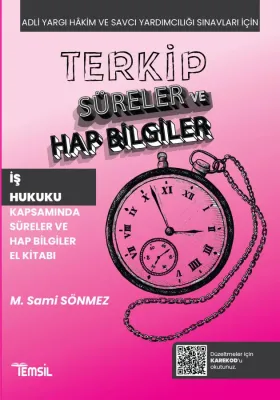 TERKİP İş Hukuku Kapsamında Süreler ve Hap Bilgiler El Kitabı Sami Sön TERKİP İş Hukuku Kapsamında Süreler ve Hap Bilgiler El Kitabı Sami Sön