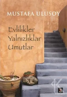 Evlilikler Yalnızlıklar Umutlar Mustafa Ulusoy