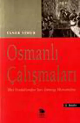 Osmanlı Çalışmaları - İlkel Feodalizmden Yarı Sömürge Ekonomisine