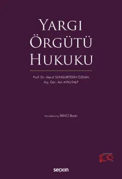 Yargı Örgütü Hukuku 2.BASKI Prof. Dr. Meral SUNGURTEKİN ÖZKAN Yargı Örgütü Hukuku 2.BASKI Prof. Dr. Meral SUNGURTEKİN ÖZKAN
