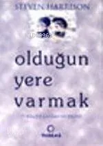 Olduğun Yere Varmak