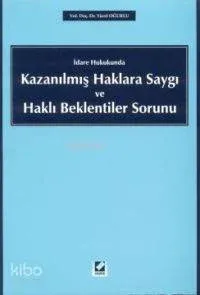 İdare Hukukunda Kazanılmış Haklara Saygı ve Haklı Beklentiler Sorunu