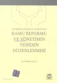 Gelişmiş Ülkeler ve Türkiye'de Kamu Reformu ve Yönetimin Yeniden Düzenlenmesi