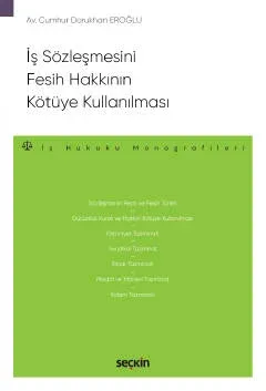 İş Sözleşmesini Fesih Hakkının Kötüye Kullanılması – İş Hukuku Monografileri –