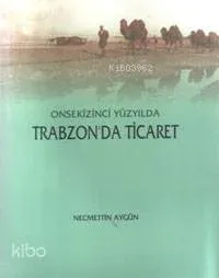 Onsekizinci Yüzyılda Trabzonda Ticaret