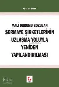 Mali Durumun Bozulan Sermaye Şirketlerinin Uzlaşma Yoluyla Yeniden Yapılandırılması