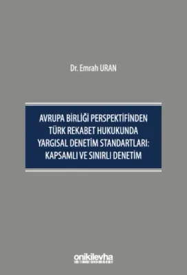 Avrupa Birliği Perspektifinden Türk Rekabet Hukukunda Yargısal Denetim Standartları: Kapsamlı ve Sınırlı Denetim
