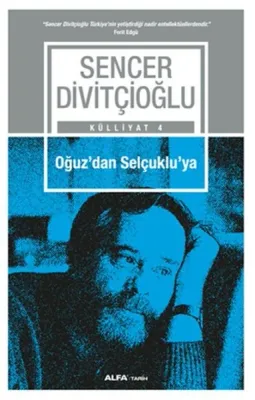 Oğuz’dan Selçuklu’ya : Külliyat 4