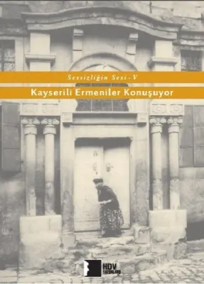 Sessizliğin Sesi V : Kayserili Ermeniler Konuşuyor