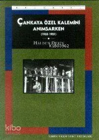 Çankaya Özel Kalemini Anımsarken (1933-1951)