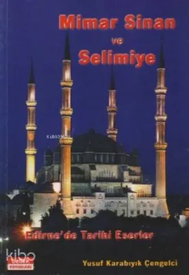 Mimar Sinan ve Selimiye: Edirnede Tarihi Eserler