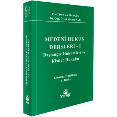 Medeni Hukuk Dersleri - I Başlangıç Hükümleri ve Kişiler Hukuku 4.BASK