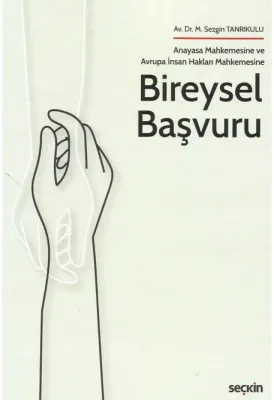 Anayasa Mahkemesine ve Avrupa İnsan Hakları Mahkemesine Bireysel Başvuru