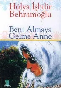 Beni Almaya Gelme Anne