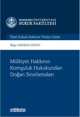 Mülkiyet Hakkının Komşuluk Hukukundan Doğan Sınırlamaları;Marmara Üniversitesi Hukuk Fakültesi Özel Hukuk Doktora Tezleri