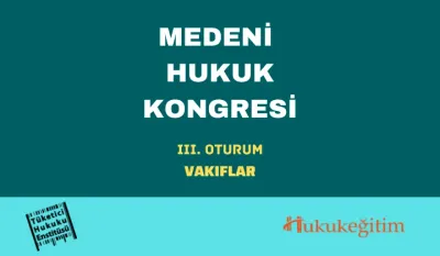Vakıflar: Medeni Hukuk Kongresi - III. Oturum Video Kaydı