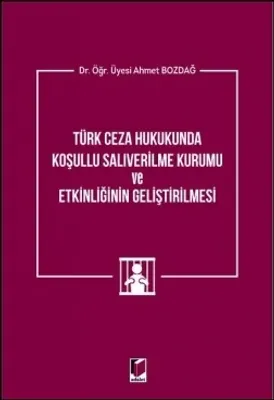 Türk Ceza Hukukunda Koşullu Salıverilme Kurumu ve Etkinliğinin Geliştirilmesi
