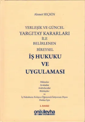 Yerleşik ve Güncel Yargıtay Kararları ile Belirlenen Bireysel İş Hukuku ve Uygulaması