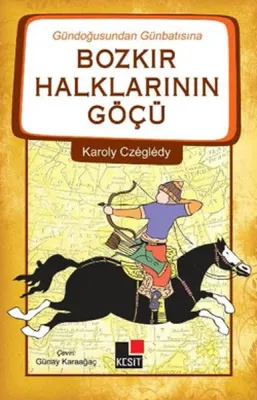 Gündoğusundan Günbatısına Bozkır Halklarının Göçü Karoly Czegledy