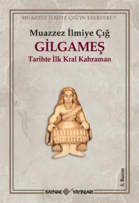 Gilgameş Tarihte İlk Kral Kahraman Muazzez İlmiye Çığ