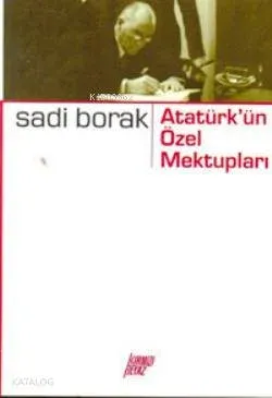Atatürk'ün Özel Mektupları Sadi Borak