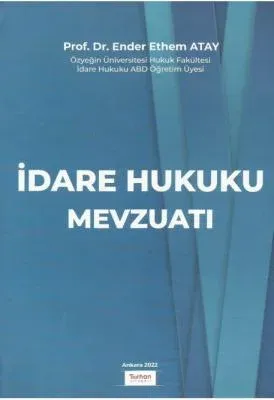 İdare Hukuku Mevzuatı Prof. Dr. Ender Ethem ATAY İdare Hukuku Mevzuatı Prof. Dr. Ender Ethem ATAY