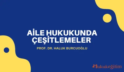 Aile Hukukunda Çeşitlemeler Video Eğitimi