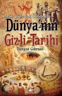 Antik Çağlardan Günümüze Dünya'nın Gizli Tarihi