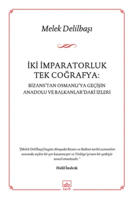 İki İmparatorluk Tek Coğrafya: Bizans'tan Osmanlı'ya Geçişin Anadolu ve Balkanlar'daki İzleri